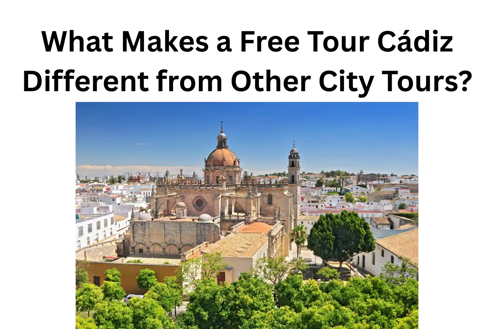 Free Tour Cádiz Different from Other City Tours
